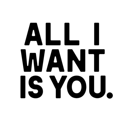 All I Want Is You