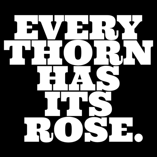 Every Thorn Has Its Rose