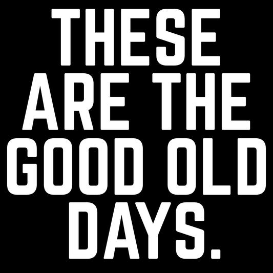 Good Old Days