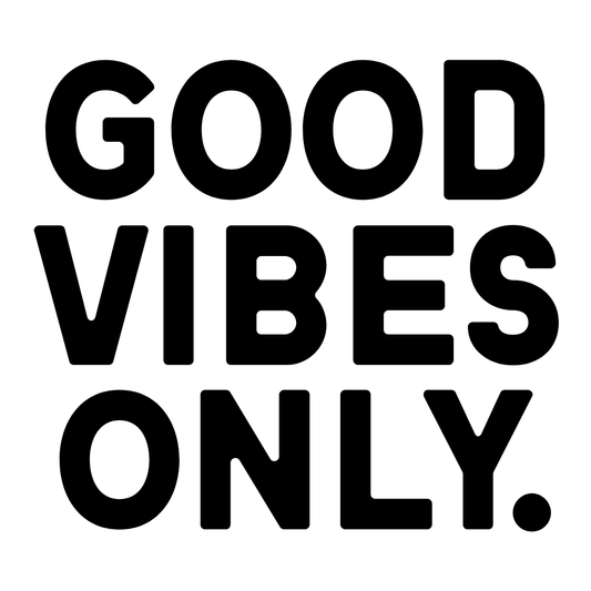 Good Vibes Only
