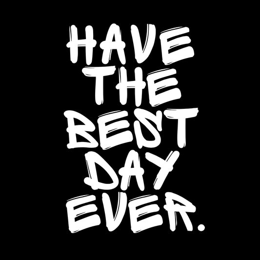 Have The Best Day Ever