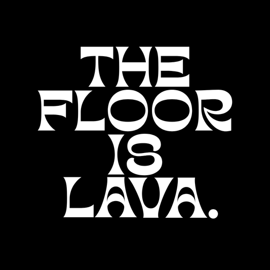 The Floor Is Lava