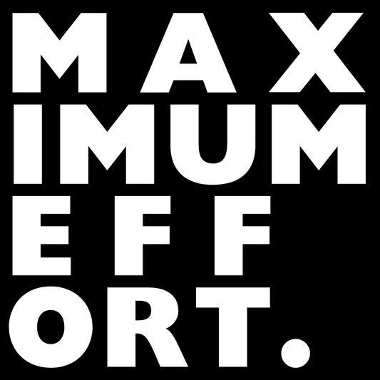 Maximum Effort