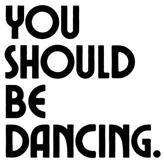 You Should Be Dancing