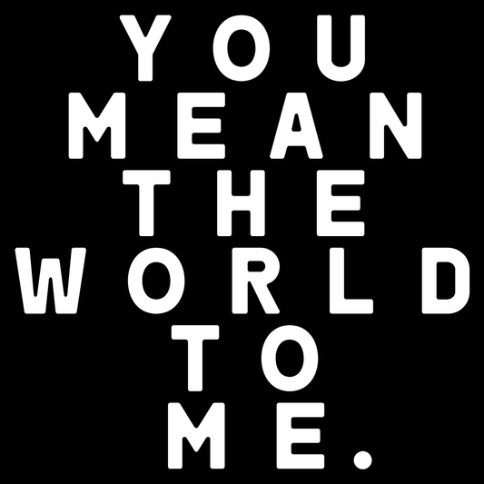 You Mean The World